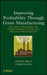 Improving Profitability Through Green Manufacturing: Creating a Profitable and Environmentally Compliant Manufacturing Facility by David R. Hillis