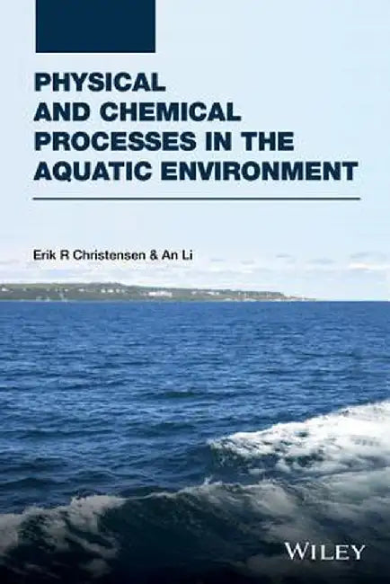 Physical and Chemical Processes in the Aquatic Environment by Erik R. Christensen
