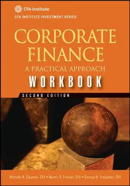 Corporate Finance Workbook: A Practical Approach by Michelle R. Clayman