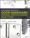 Illustrated Guide to Door Hardware: Design, Specification, Selection by Scott Tobias