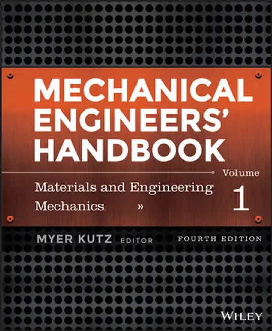 Mechanical Engineers' Handbook, Volume 1: Materials and Engineering Mechanics by Myer Kutz