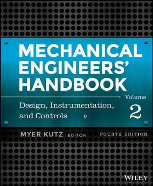 Mechanical Engineers' Handbook, Volume 2: Design, Instrumentation, and Controls by Myer Kutz