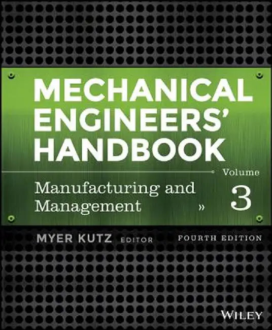 Mechanical Engineers' Handbook, Volume 3: Manufacturing and Management by Myer Kutz