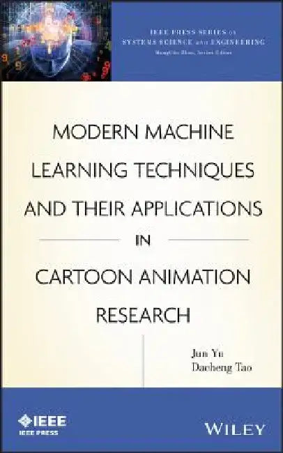 Modern Machine Learning Techniques and Their Applications in Cartoon Animation Research by Jun Yu