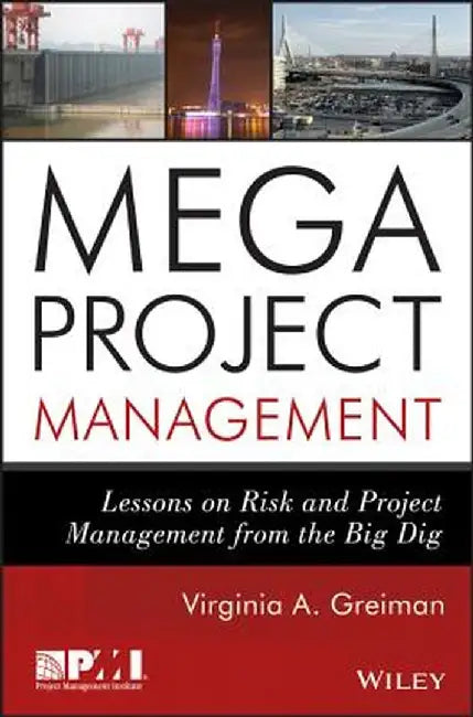 Megaproject Management: Lessons on Risk and Project Management from the Big Dig by Virginia A. Greiman