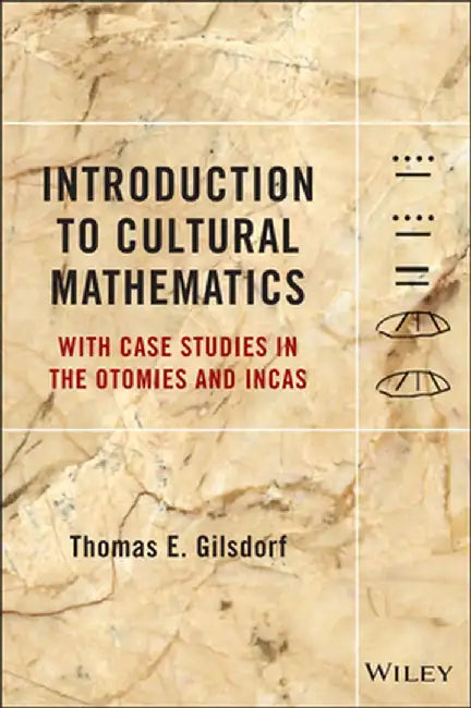 Introduction to Cultural Mathematics: With Case Studies in the Otomies and Incas by Thomas E. Gilsdorf
