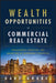 Wealth Opportunities in Commercial Real Estate: Management, Financing and Marketing of Investment Properties by Gary Grabel