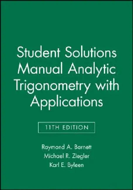 Student Solutions Manual Analytic Trigonometry with Applications by Raymond A. Barnett