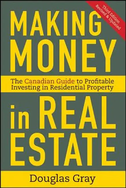 Making Money in Real Estate: The Essential Canadian Guide to Investing in Residential Property by Douglas Gray