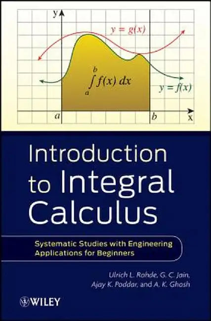 Introduction to Integral Calculus: Systematic Studies with Engineering Applications for Beginners by Ulrich L. Rohde