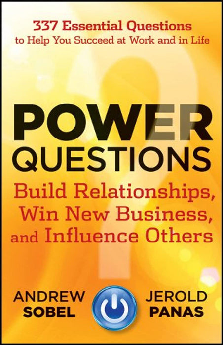 Power Questions: "Build Relationships, Win New Business, and Influence Others" by Andrew Sobel