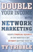 Double Your Income with Network Marketing: Create Financial Security in Just Minutes a Day?without Quitting Your Job by Ty Tribble