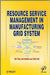 Resource Service Management In Manufacturing Grid System by Lin Zhang, Yefa Hu