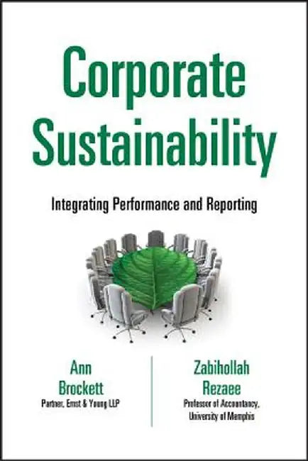 Corporate Sustainability: Integrating Performance and Reporting by Ann Brockett