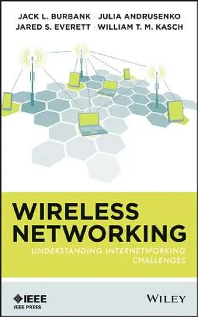 Wireless Networking: Understanding Internetworking Challenges by Jack L. Burbank