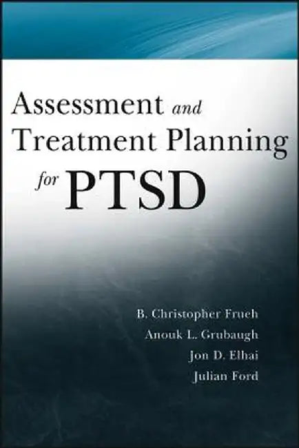 Assessment and Treatment Planning for PTSD by Christopher Frueh