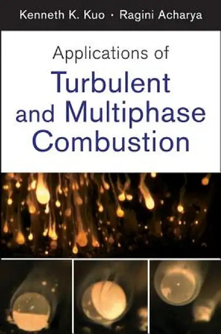 Applications of Turbulent and Multiphase Combustion by Kenneth Kuan Kuo
