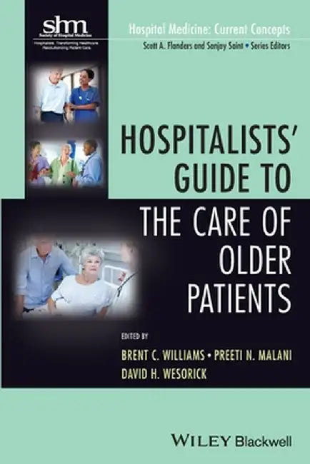 Hospitalists' Guide to the Care of Older Patients by Brent C. Williams
