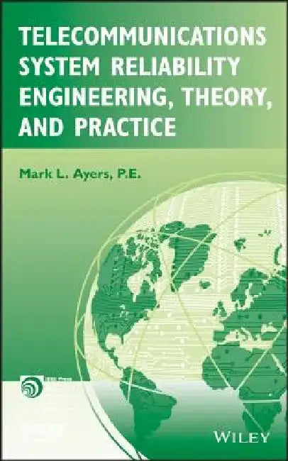 Telecommunications System Reliability Engineering, Theory, and Practice by Mark L. Ayers