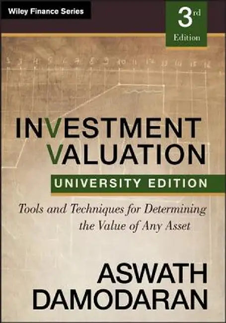 Investment Valuation: Tools and Techniques for Determining the Value of Any Asset, University Edition by Aswath Damodaran