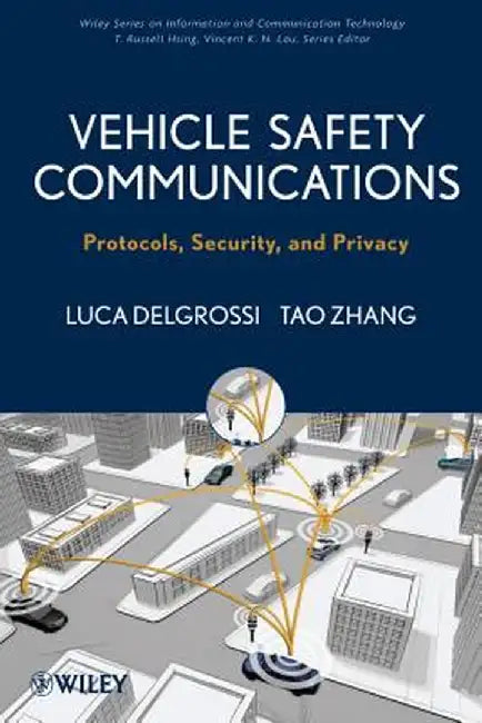 Vehicle Safety Communications: Protocols, Security, and Privacy by Tao Zhang