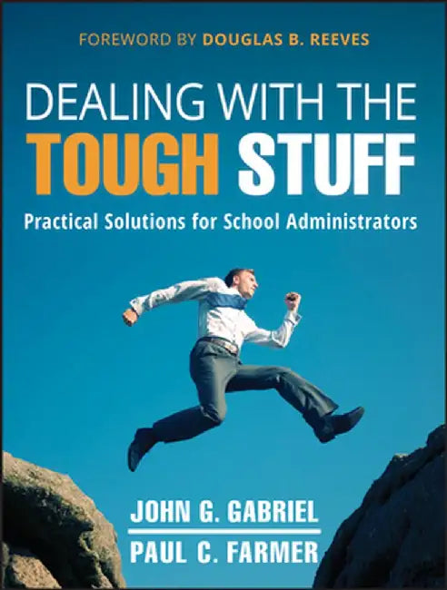 Dealing with the Tough Stuff: Practical Solutions for School Administrators by Gabriel