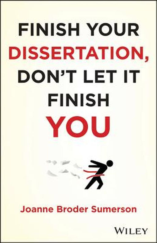 Finish Your Dissertation, Don't Let It Finish You! by Joanne Broder Sumerson
