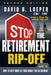 Stop the Retirement Rip-Off: How to Avoid Hidden Fees and Keep More of Your Money by David B. Loeper