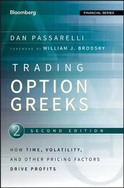 Trading Options Greeks: How Time, Volatility, and Other Pricing Factors Drive Profits by Dan Passarelli