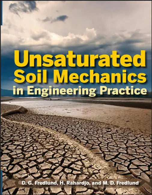 Unsaturated Soil Mechanics in Engineering Practice by Delwyn G. Fredlund