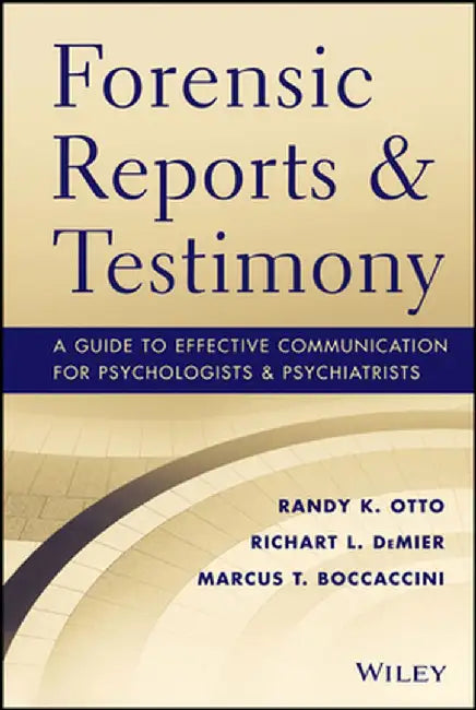 Forensic Reports and Testimony: A Guide to Effective Communication for Psychologists and Psychiatrists by Randy K. Otto