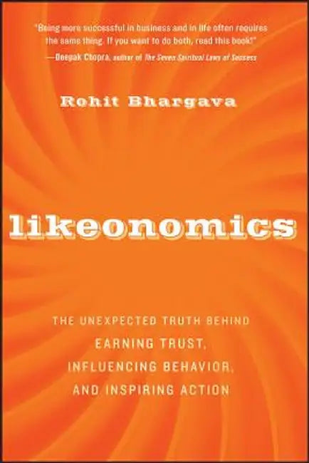 Likeonomics: The Unexpected Truth Behind Earning Trust, Influencing Behavior, and Inspiring Action by Rohit Bhargava