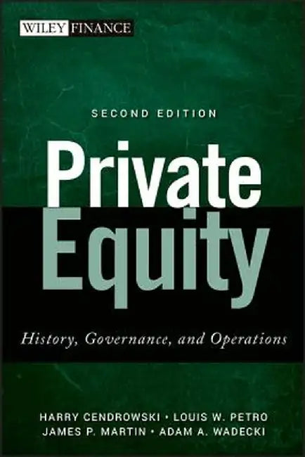 Private Equity: History, Governance, and Operations by Harry Cendrowski