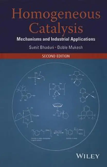 Homogeneous Catalysis: Mechanisms and Industrial Applications by Sumit Bhaduri