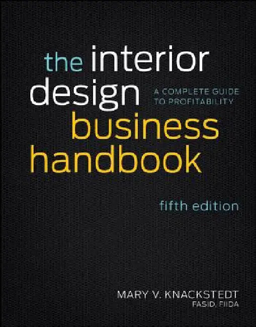The Interior Design Business Handbook: History, Governance, and Operations by Mary V. Knackstedt