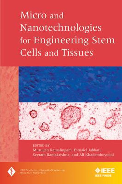 Micro And Nanotechnologies In Engineering Stem Cells And Tissues by Murugan Ramalingam, Esmaiel Jabbari, Seeram Ramakrishna