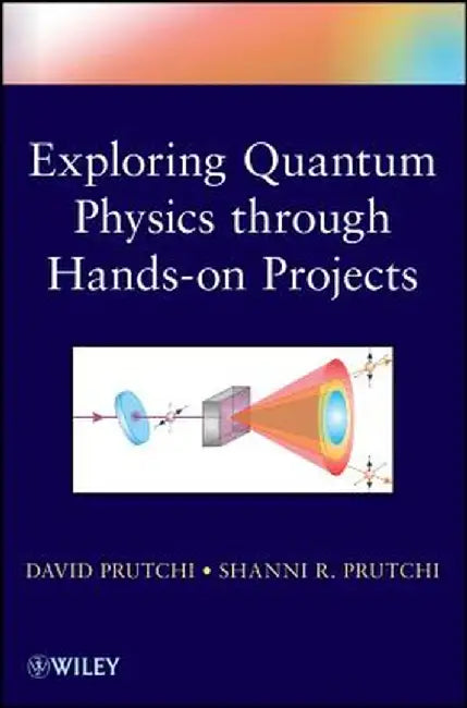 Exploring Quantum Physics Through Hands-On Projects by David Prutchi
