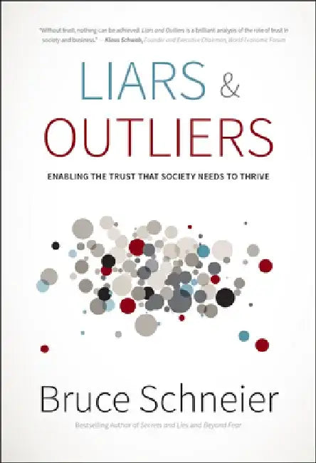 Liars & Outliers: Enabling the Trust That Society Needs to Thrive by Bruce Schneier