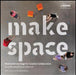 Make Space: How to Set the Stage for Creative Collaboration by Scott Doorley