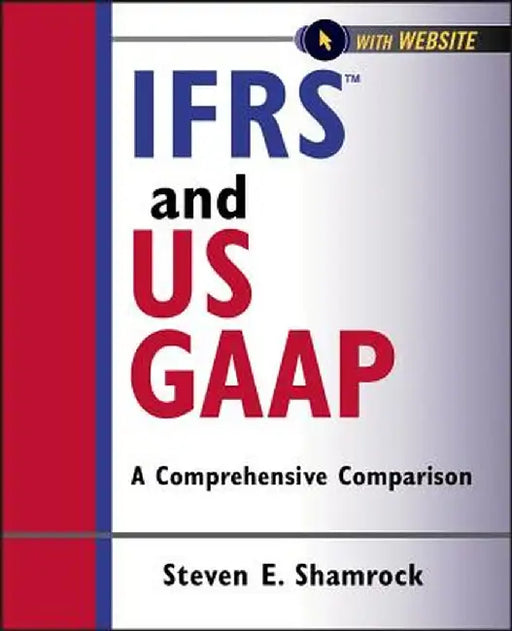 IFRS and US GAAP: A Comprehensive Comparison by Shamrock, Steven E.