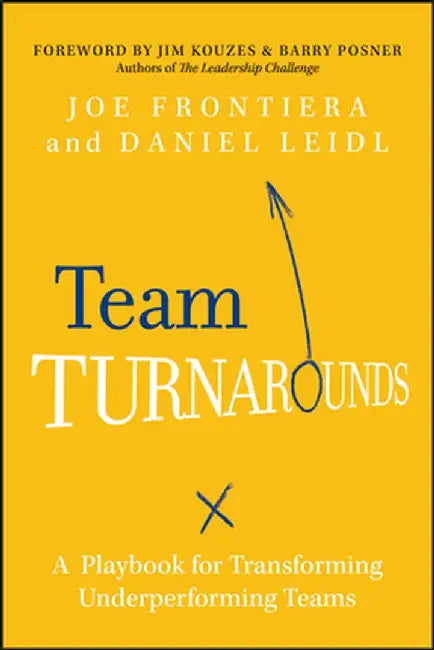 Team Turnarounds: A Playbook for Transforming Underperforming Teams by Joe Frontiera