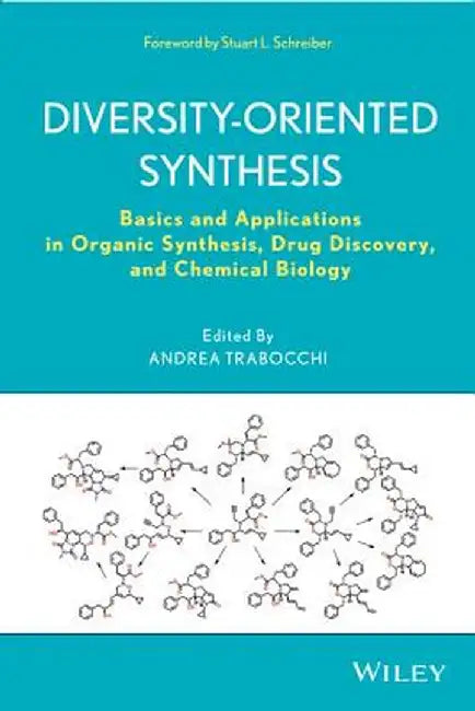 Diversity-Oriented Synthesis: Basics and Applications in Organic Synthesis, Drug Discovery, and Chemical Biology by Andrea Trabocchi