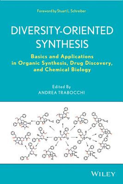 Diversity-Oriented Synthesis: Basics and Applications in Organic Synthesis, Drug Discovery, and Chemical Biology by Andrea Trabocchi