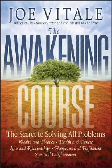 The Awakening Course: The Secret to Solving All Problems by Joe Vitale