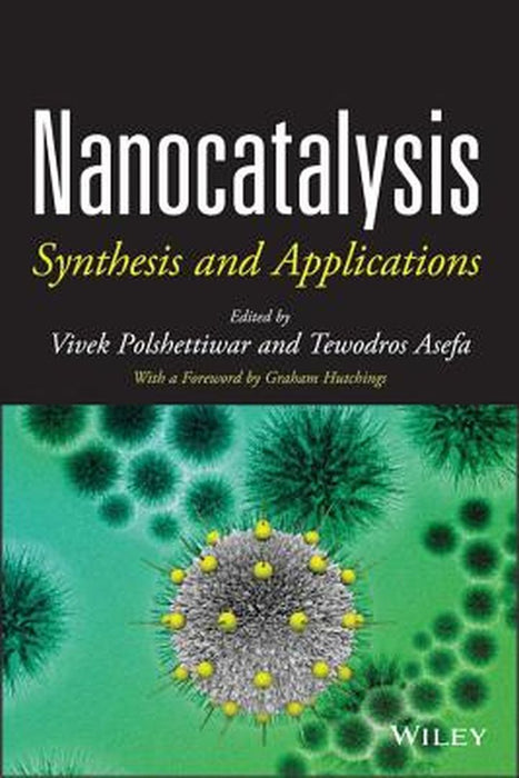 Nanocatalysis: Synthesis and Applications by Vivek Polshettiwar