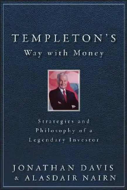 Templeton's Way with Money: Strategies and Philosophy of a Legendary Investor by Alasdair Nairn