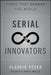 Serial Innovators: Firms That Change the World by Claudio Feser