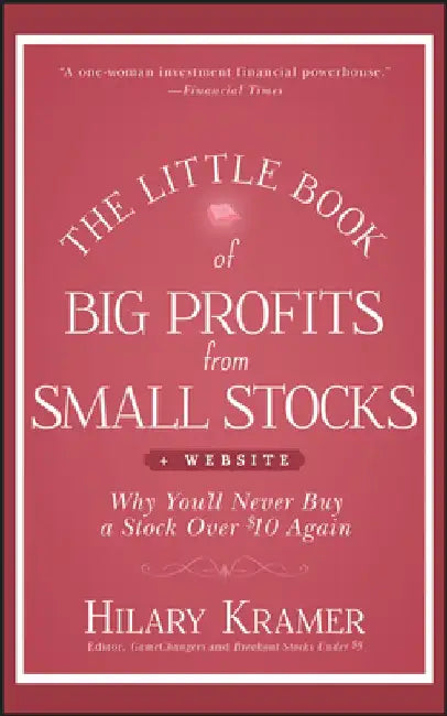 The Little Book of Big Profits from Small Stocks + Website: Why You'll Never Buy a Stock Over $10 Again by Hilary Kramer