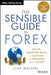 The Sensible Guide to Forex: Safer, Smarter Ways to Survive and Prosper from the Start by Cliff Wachtel