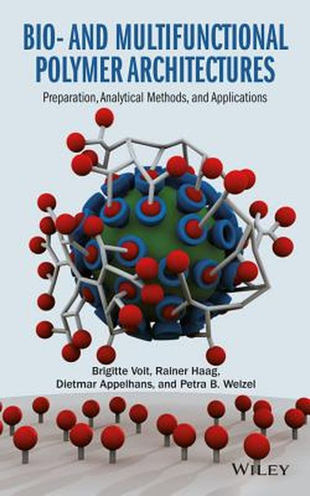 Bio- And Multifunctional Polymer Architectures: From Synthetic Concepts Towards Materials Systems for Bionanotechnology and Biomedical Applications by Werner O. Haag, Brigitte Voit, Carsten Werner